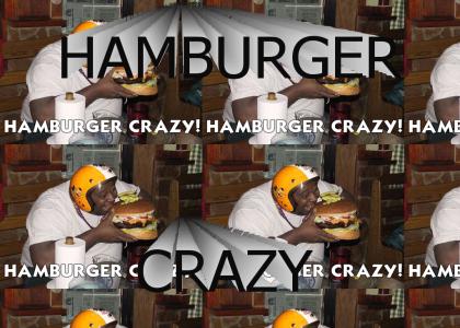 HAMBURGER CRAZY!