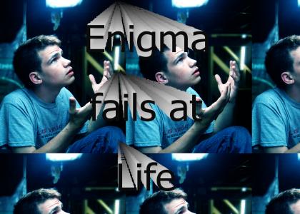 Enigma Fails at Life