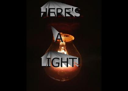 Here's a Light!