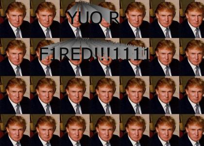 YUOR FIRED!!1