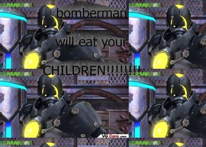Bomberman will eat your children