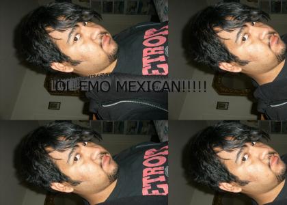 OMG EMO MEXICAN!!!!!!!!
