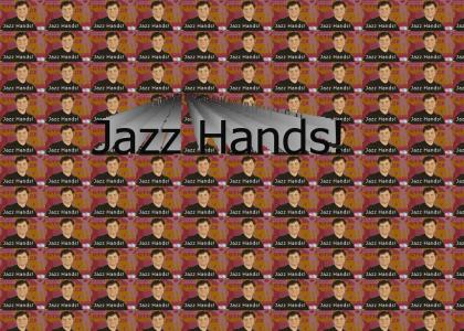 Jazz Hands! lol