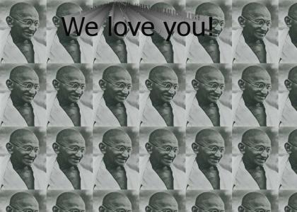 We love you Gandhi!