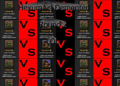 Hexum VS Demented Round 2!!!!!1111one@@!~!!~!~!~`````111