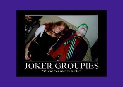 Joker Groupies....