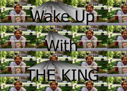 Wake up with the king