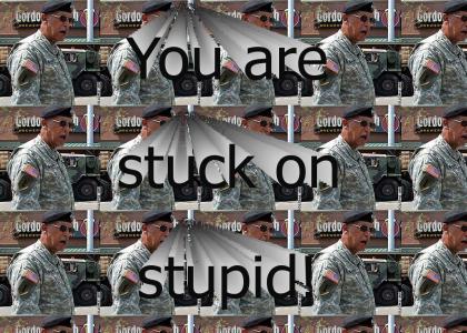 YOU ARE STUCK ON STUPID!
