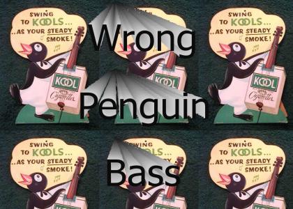 Wrong Penguin Bass