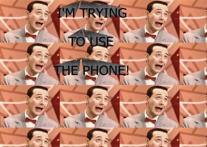 I'M TRYING TO USE THE PHONE!!