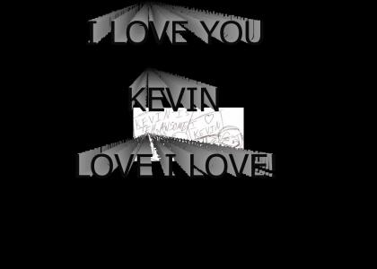 We love kevin
