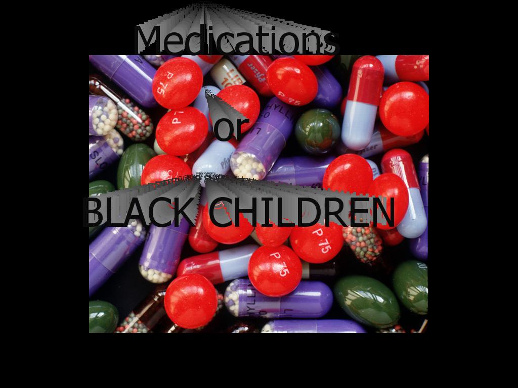 medicationsorblackchildren