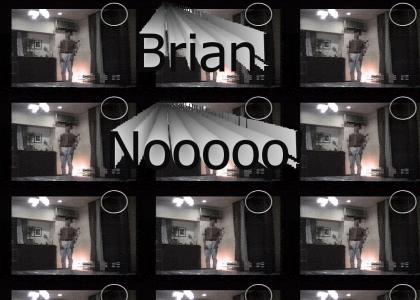 Brian! Noooo!
