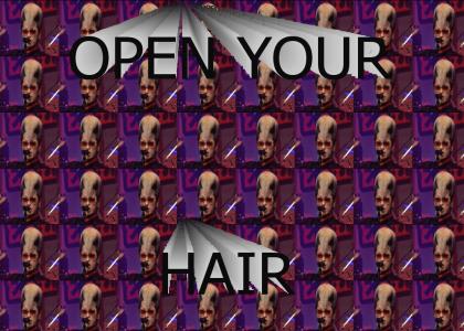 Open your hair!