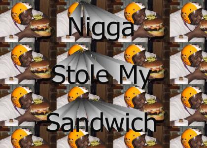 Nigga Stole My Sandwich
