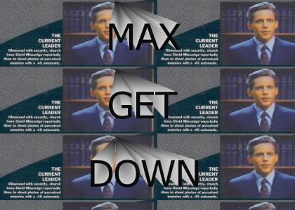 Max, Get Down!