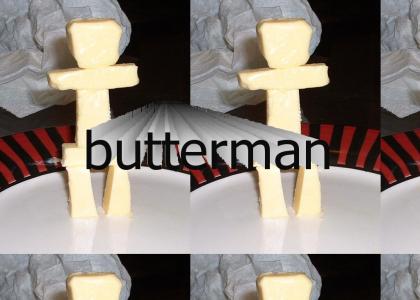 butter man...