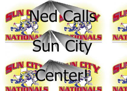 Ned Calls Sun City!