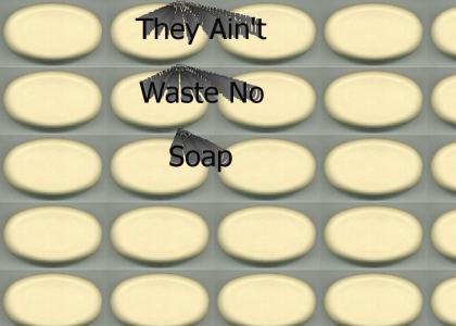 They Don't Waste Soap in Prison.