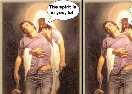 the spirit is in you, lol