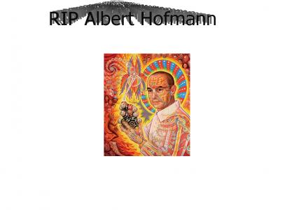 RIP Albert Hofmann January 11 1906 - April 29 2008