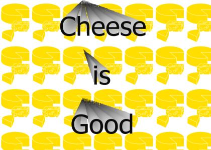 Cheese is Good