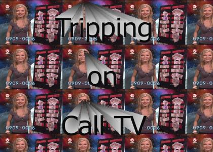 Tripping on Call TV part deux