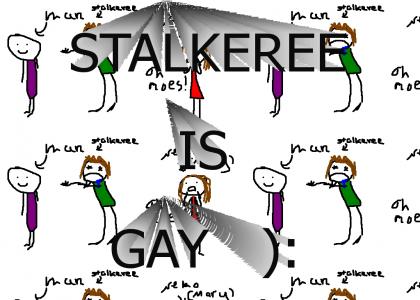 STALKEREE IS GAY