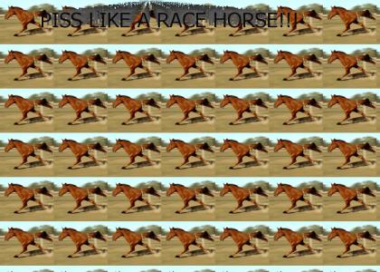 Piss Like a Race Horse