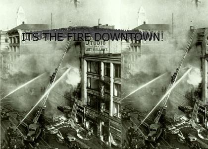It's a fire downtown...