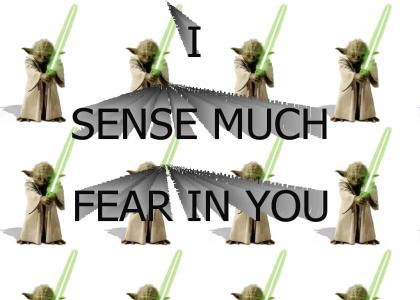 I Sense Much Fear In You