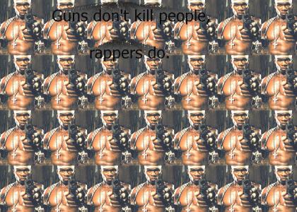 Guns don't kill people, rappers do.