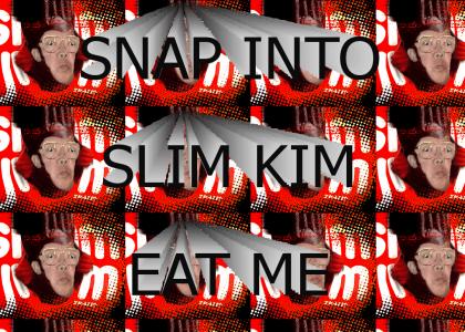 SNAP INTO A SLIMKIM!