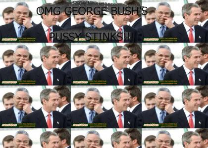 GEORGE BUSH'S PUSSY STINKS!!