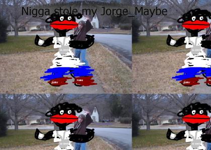 Nigga stole my... Jorge_Maybe!