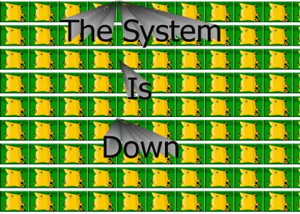 The System is Down!