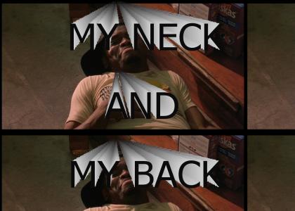 My neck and my back!