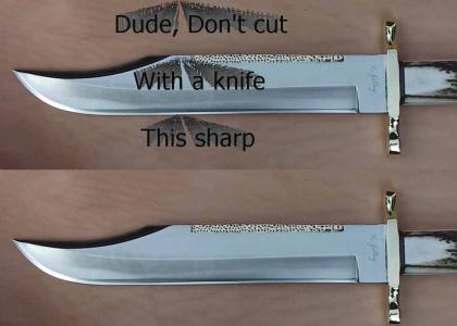 Don't cut dude.... This is really sharp