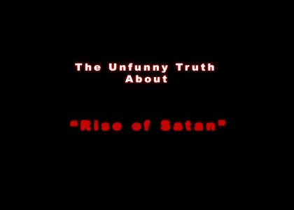 The Unfunny Truth About Rise of Satan (Watch the whole damn thing)