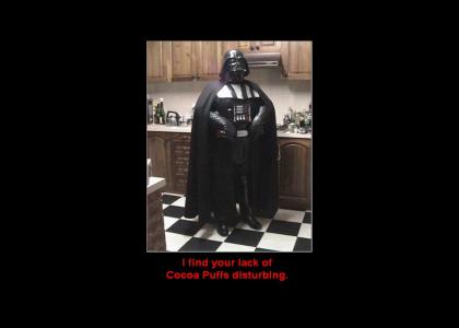 I find your lack of cocoa puffs disturbing.