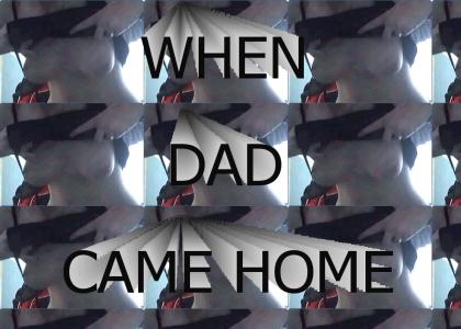 Dad came home
