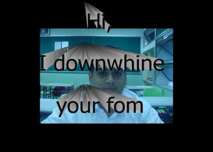 Í downwhine your fom