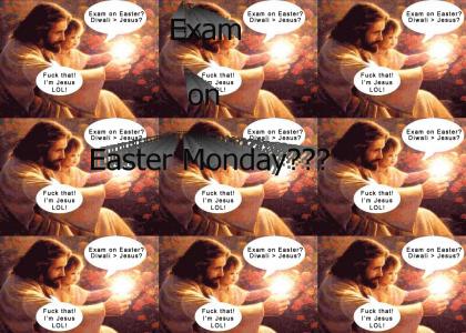 Exam on Easter Monday?