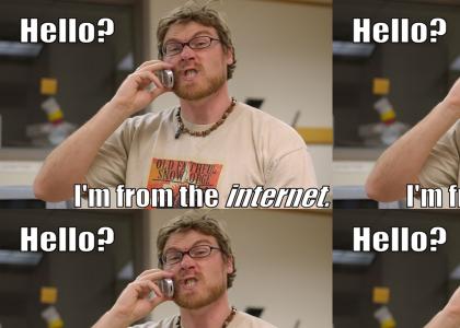 Hello, I'm from the Internet