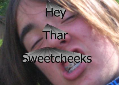 Hey There Sweetcheecks