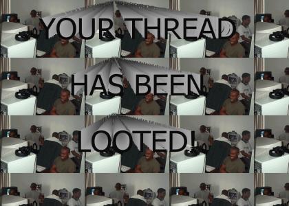 Your thread has been looted