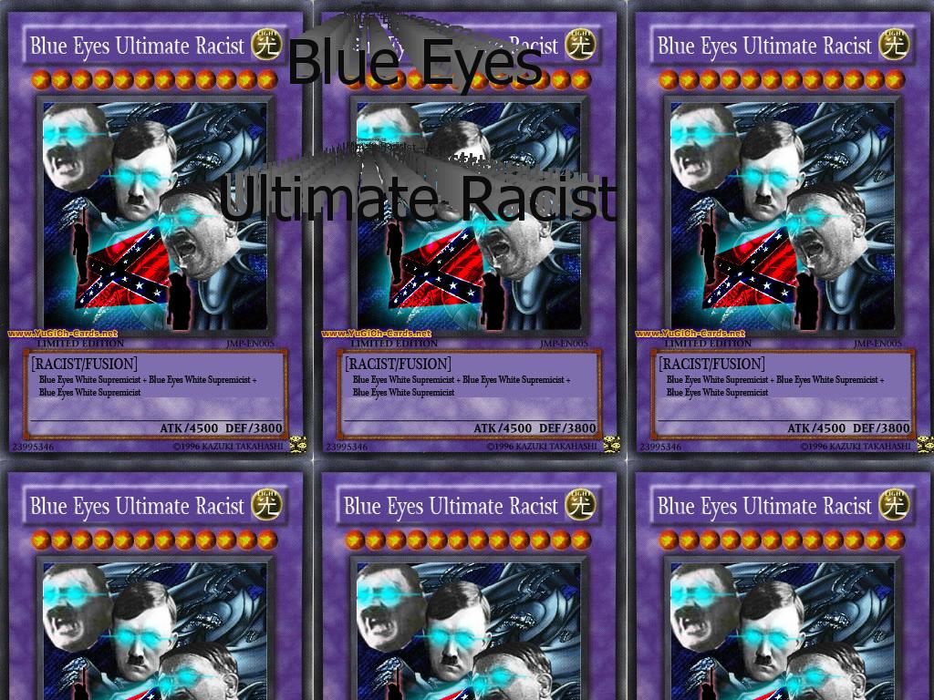 BlueEyesUltimateRacist