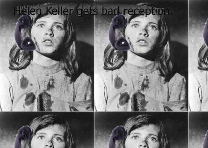 Can you hear me now, Helen Keller?