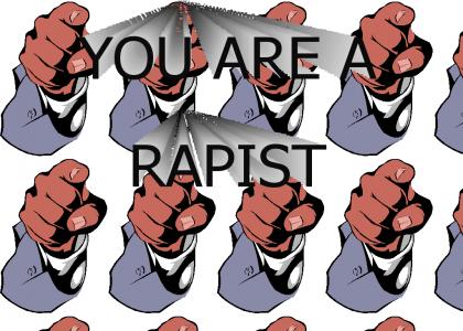You Are a Rapist!