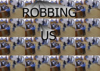 Robbing us.